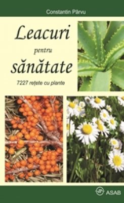 Leacuri pentru sanatate - 7227 retete cu plante, Constantin Parvu