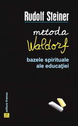 Metoda Waldorf. Bazele spirituale ale educatiei, Rudolf Steiner