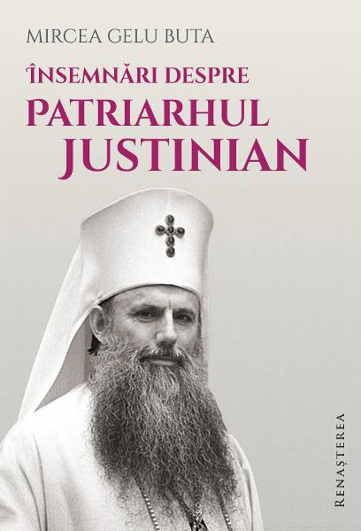 Mircea Gelu BUTA - Insemnari despre Patriarhul IUSTINIAN