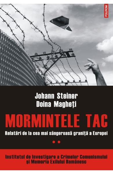 Johann STEINER, Doina MAGHETI | Mormintele tac. Relatari de la cea mai sangeroasa granite a Europei