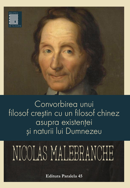 Nicolas MALEBRANCHE  | Convorbirea unui filosof crestin cu un filosof chinez asupra existentei si naturii lui Dumnezeu Nicolas MALEBRANCHE  | Convorbirea unui filosof crestin cu un filosof chinez asupra existentei si naturii lui Dumnezeu
