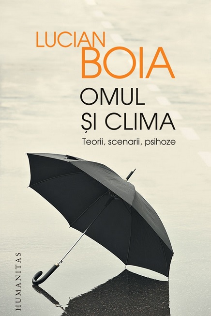 Omul si clima. Teorii, scenarii, psihoze - Lucian Boia