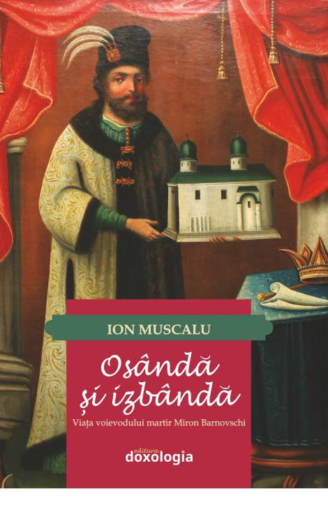 Osanda si izbanda. Viata voievodului martir Miron Barnovschi