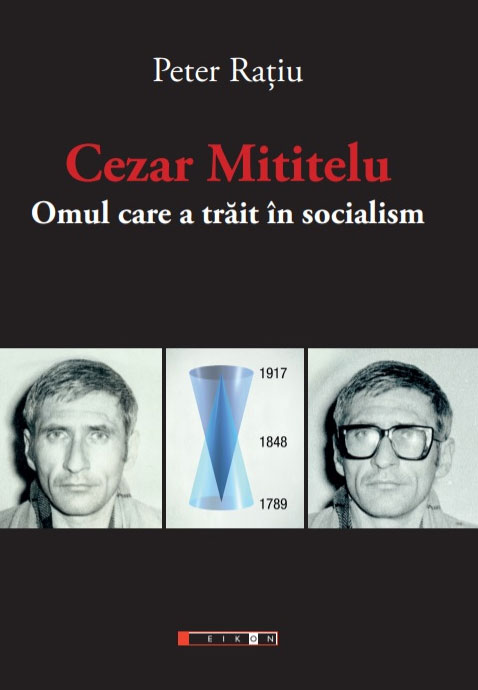 Peter RATIU - Cezar Mititelu. Omul care a trait in socialism