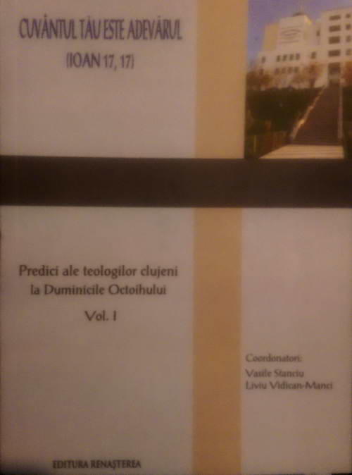 Predici ale teologilor clujeni la Duminicile Octoihului, vol. 1