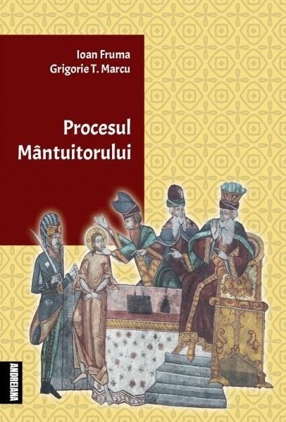 Procesul Mantuitorului. Studiu juridic si teologic, Ioan Fruma, Grigorie T. Marcu