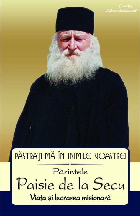 Pastrati-ma in inimile voastre! Parintele Paisie de la Secu. Viata si lucrarea misionara
