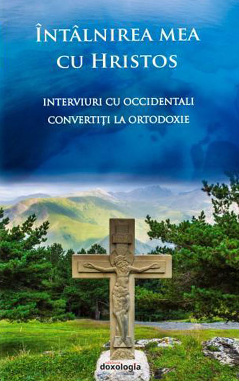 Raluca PRELIPCEANU (ed.) | Intalnirea mea cu Hristos. Interviuri cu occidentali convertiti la Ortodoxie Raluca PRELIPCEANU (ed.) | Intalnirea mea cu Hristos. Interviuri cu occidentali convertiti la Ortodoxie