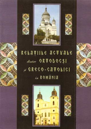 Relatiile actuale dintre ortodocsi si greco-catolici in Romania