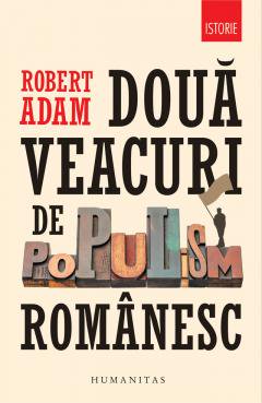 Robert ADAM | Doua veacuri de populism romanesc
