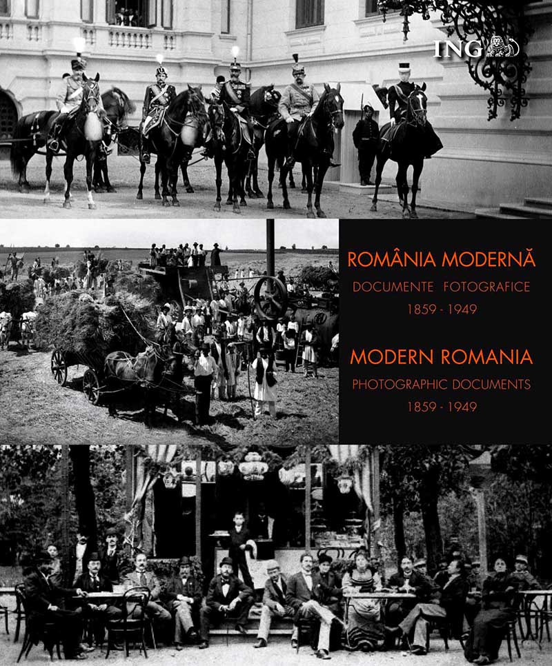 Romania Moderna. Documente fotografice (1859 - 1949) / Modern Romania. Photographic Documents (1959 - 1949)