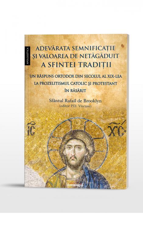 Sfantul Rafail de Brooklyn (ed. P.D. Viscuso) | Adevarata semnificatie si valoarea de netagaduit a Sfintei Traditii – Un raspuns ortodox din secolul al XIX-lea la prozelitismul catolic si protestant in Rasarit