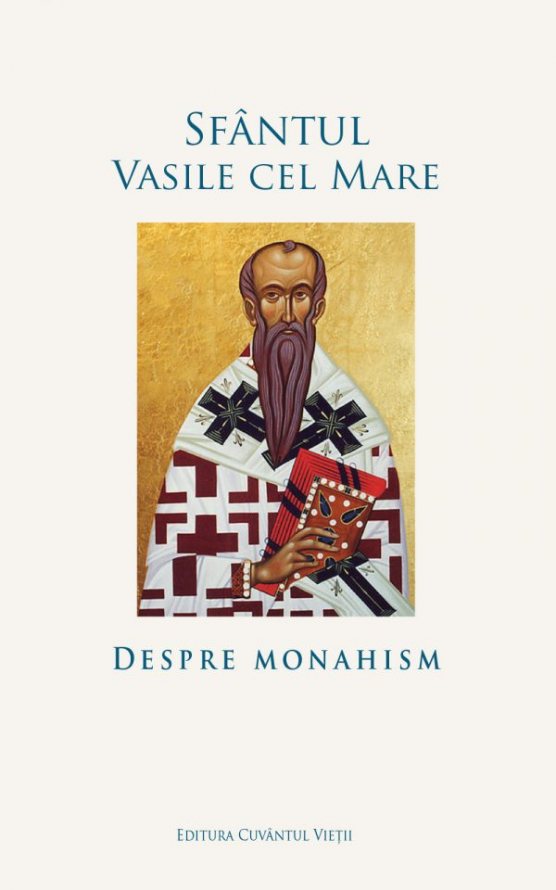 Sfantul Vasile cel Mare | Despre monahism Sfantul Vasile cel Mare | Despre monahism