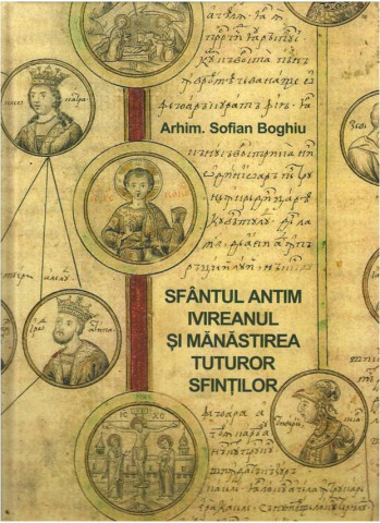 Sfantul Antim Ivireanul si manastirea tuturor sfintilor de Arhim Sofian Boghiu