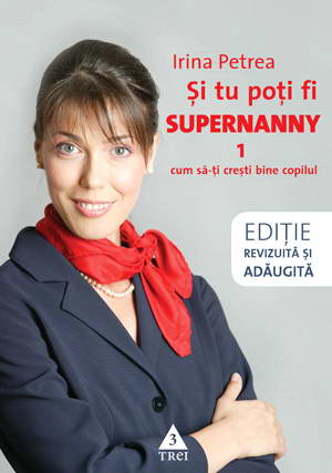 Si tu poti fi Supernanny 1. Cum sa-ti cresti bine copilul