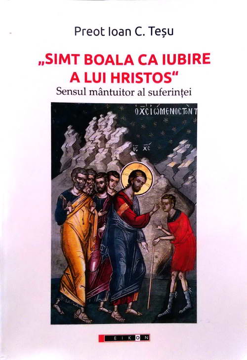 „Simt boala ca iubire a lui Hristos”. Sensul mantuitor al suferintei - Pr. Ioan C. Tesu