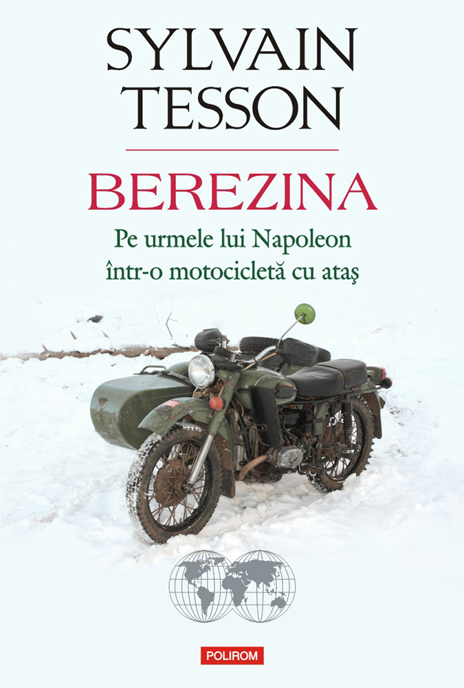 Sylvain TESSON | Berezina. Pe urmele lui Napoleon intr-o motocicleta cu atas