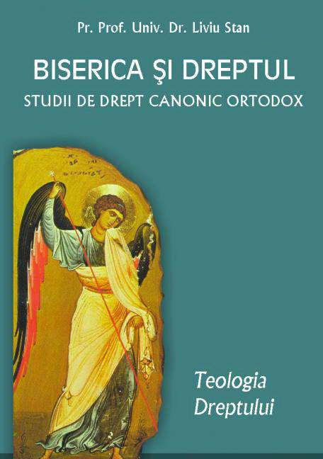Biserica si dreptul. Studii de drept canonic ortodox, vol. 1. Teologia dreptului - Pr. prof. dr. Liviu Stan