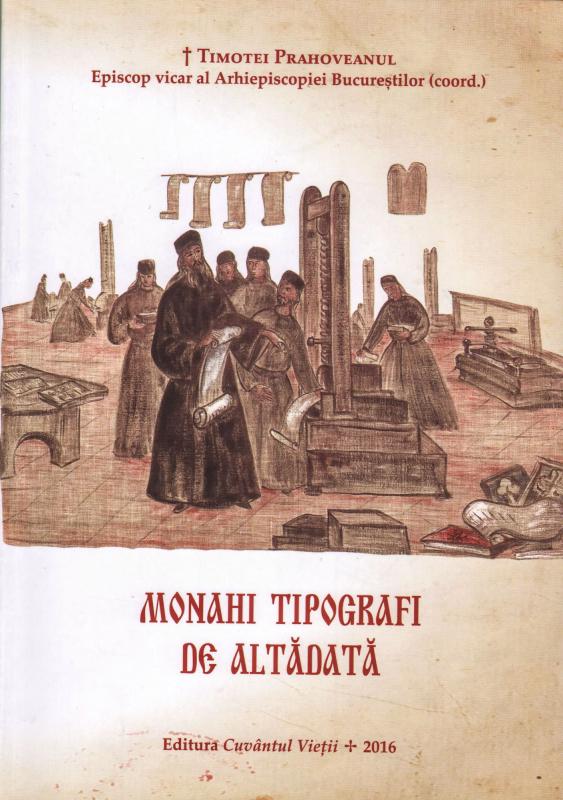 Timotei Prahoveanul, Episcop vicar al Arhiepiscopiei Bucurestilor (coord.)  |  Monahi tipografi de altadata
