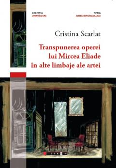 Transpunerea operei lui Mircea Eliade in alte limbaje ale artei, Cristina Scarlat
