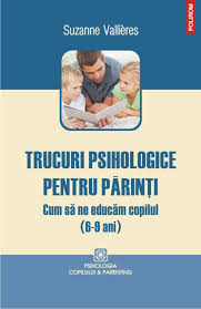 Trucuri psihologice pentru parinti. Cum sa ne educam copilul (6-9 ani), Suzanne Vallieres