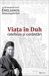 Arhimandritul Emilianos Simonopetritul | Viata in Duh – cateheze si cuvantari