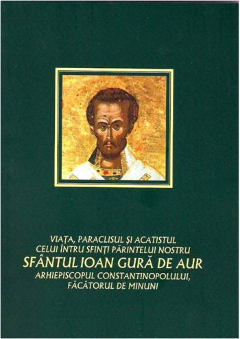 Viata paraclisul si acatistul Sfantului Ioan Gura de Aur
