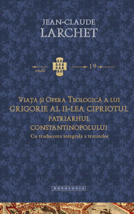 Viata si opera teologica a lui Grigorie al II-lea Cipriotul, Patriarhul Constantinopolului (cu traducerea integrala a tratatelor)